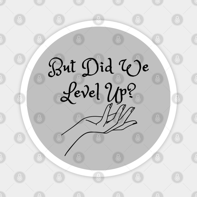 But Did We Level Up? (MD23GM002c) Magnet by Maikell Designs